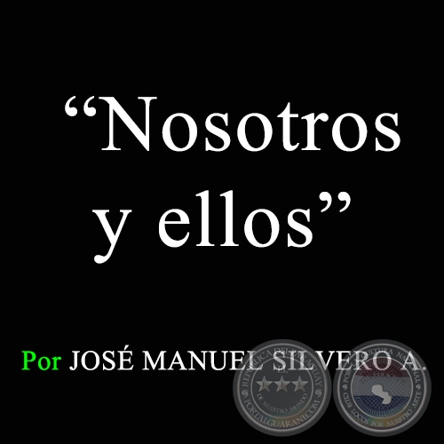 Nosotros y ellos - Por JOS MANUEL SILVERO A. - Sbado, 5 de Diciembre de 2009